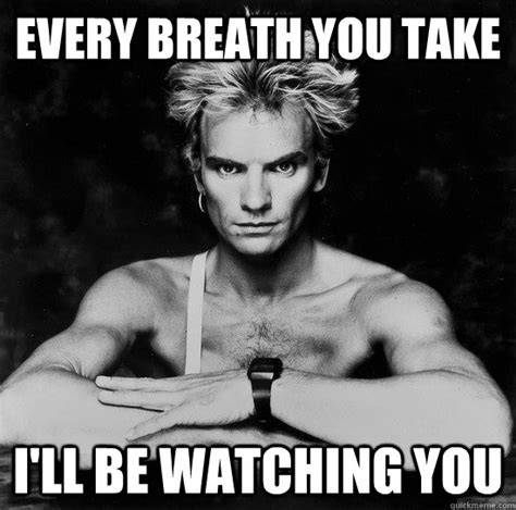 May 20, 2023 ... The Police had a romantic intent for “Every Breath You Take,” before it took a darker turn. ... Phrases like “I'll be watching you” and “you ...